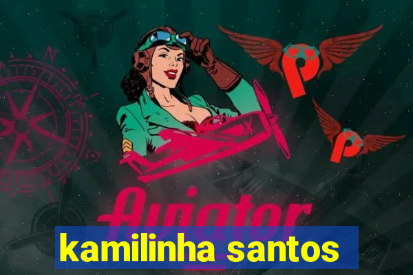 kamilinha santos